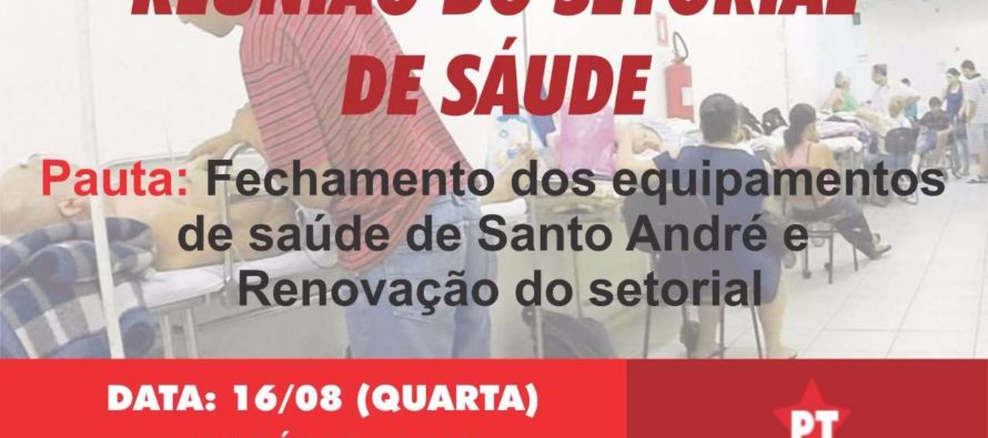 PT Santo André debate fechamento das unidades de Saúde e renovação do Setorial nesta quarta (16)