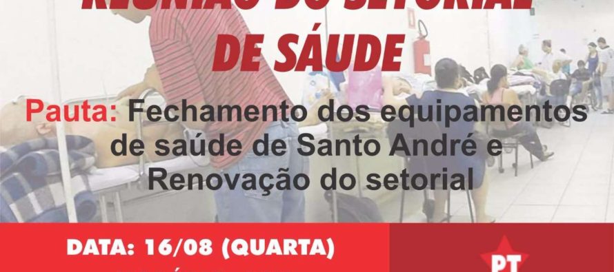 PT Santo André debate fechamento das unidades de Saúde e renovação do Setorial nesta quarta (16)