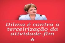 Presidenta Dilma é contra a terceirização da atividade-fim