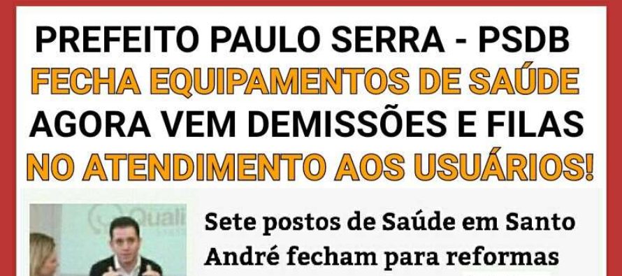Governo Paulo Serra (PSDB) fecha sete unidades de Saúde! Mais demissões e filas para a população andreense?