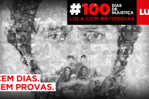 100 dias de injustiça: povo brasileiro pede Lula Livre Já
