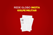 Nota do PT: Rede Globo incita golpe militar